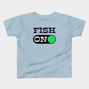 Fish ON Black graphx - funny fishing quotes Kids T-Shirt